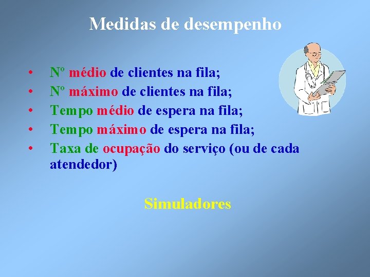 Medidas de desempenho • • • Nº médio de clientes na fila; Nº máximo