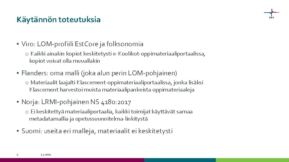 Käytännön toteutuksia • Viro: LOM-profiili Est. Core ja folksonomia o Kaikki ainakin kopiot keskitetysti