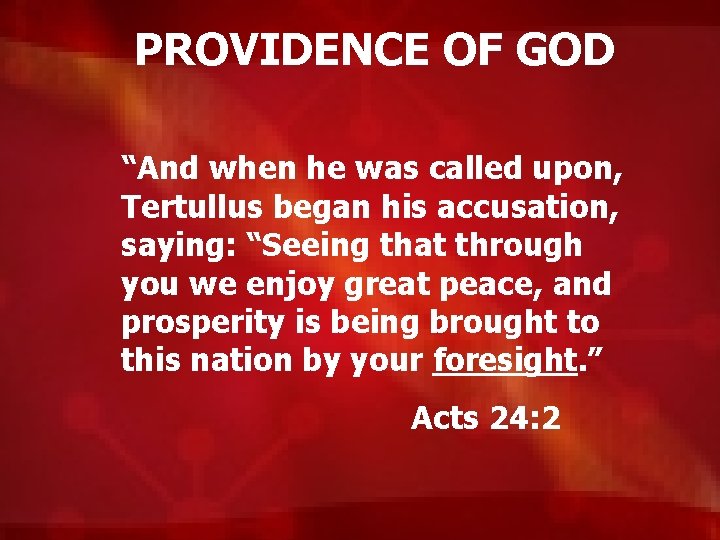 PROVIDENCE OF GOD “And when he was called upon, Tertullus began his accusation, saying: