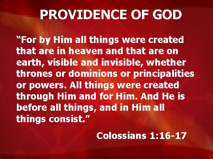 PROVIDENCE OF GOD “For by Him all things were created that are in heaven