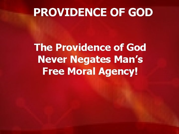 PROVIDENCE OF GOD The Providence of God Never Negates Man’s Free Moral Agency! 