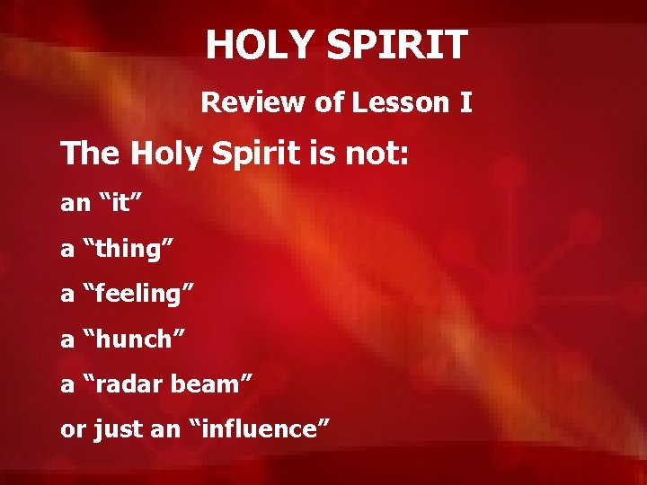 HOLY SPIRIT Review of Lesson I The Holy Spirit is not: an “it” a