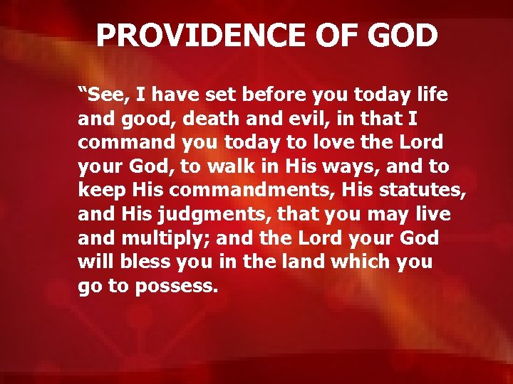 PROVIDENCE OF GOD “See, I have set before you today life and good, death