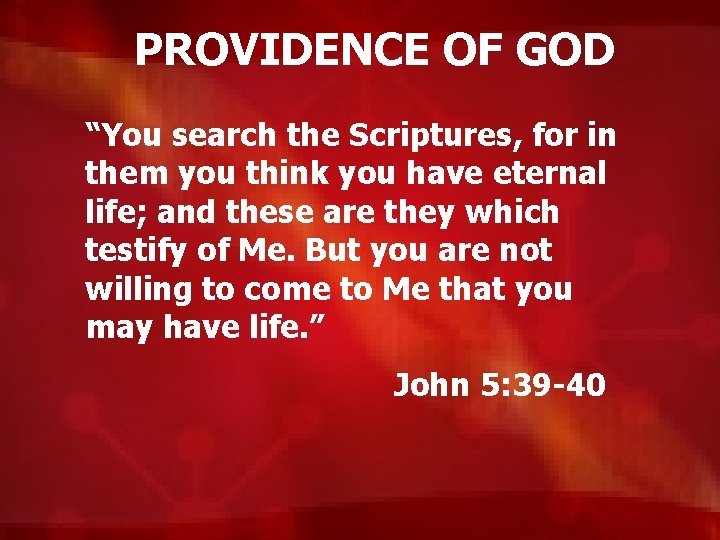 PROVIDENCE OF GOD “You search the Scriptures, for in them you think you have