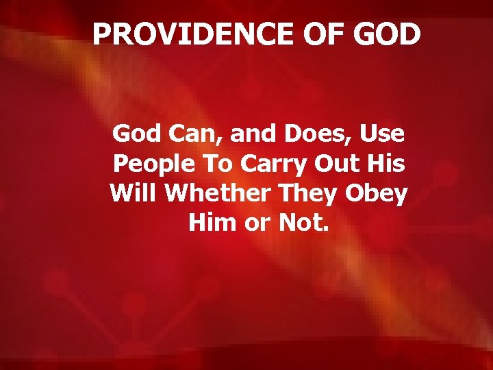 PROVIDENCE OF GOD God Can, and Does, Use People To Carry Out His Will