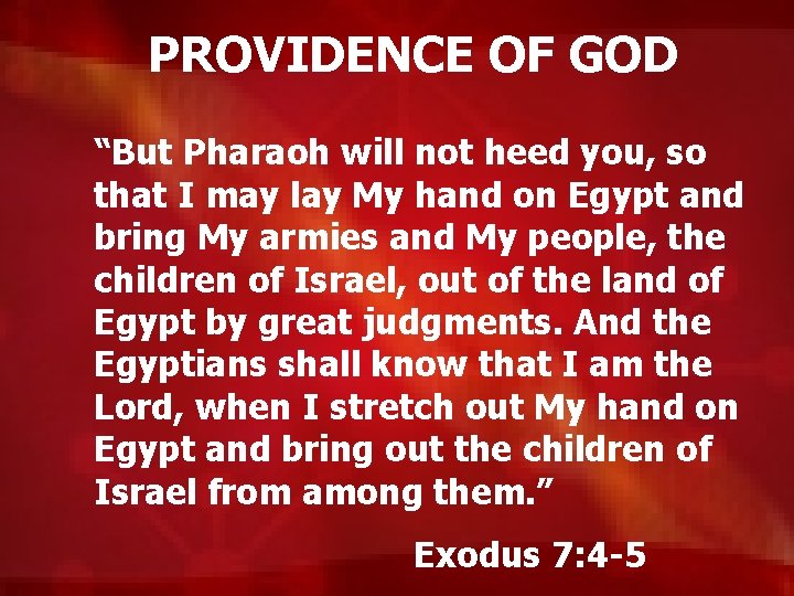 PROVIDENCE OF GOD “But Pharaoh will not heed you, so that I may lay