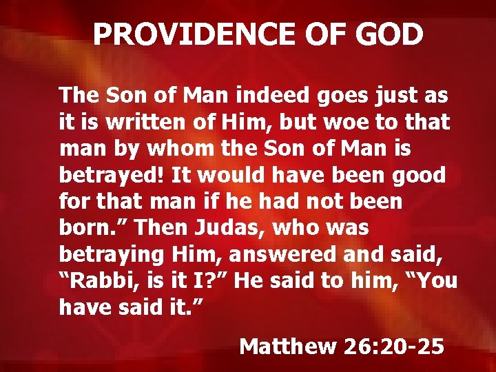 PROVIDENCE OF GOD The Son of Man indeed goes just as it is written