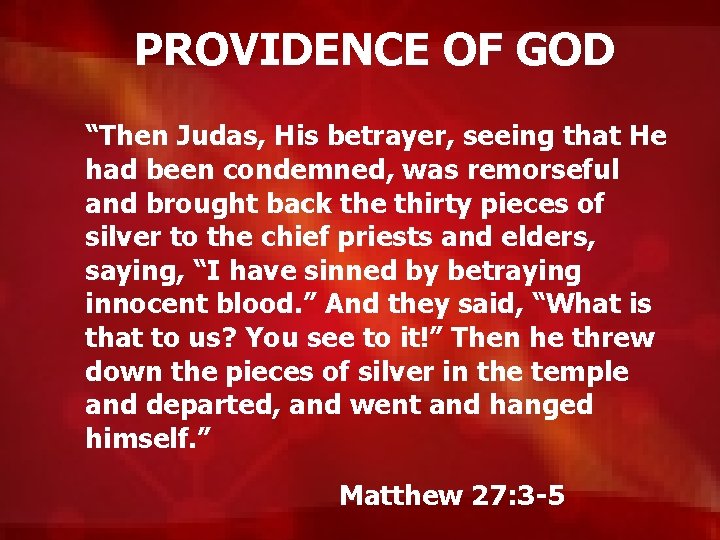 PROVIDENCE OF GOD “Then Judas, His betrayer, seeing that He had been condemned, was