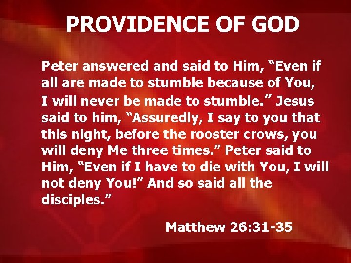 PROVIDENCE OF GOD Peter answered and said to Him, “Even if all are made