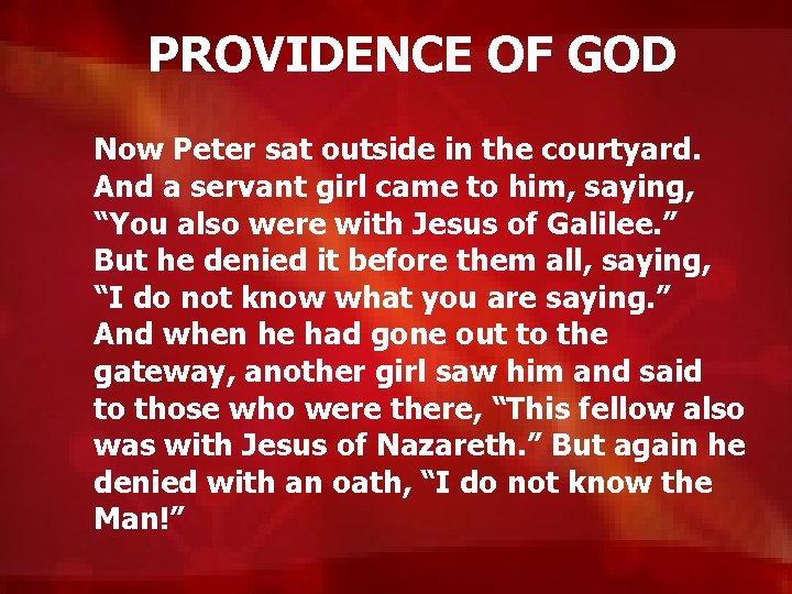 PROVIDENCE OF GOD Now Peter sat outside in the courtyard. And a servant girl