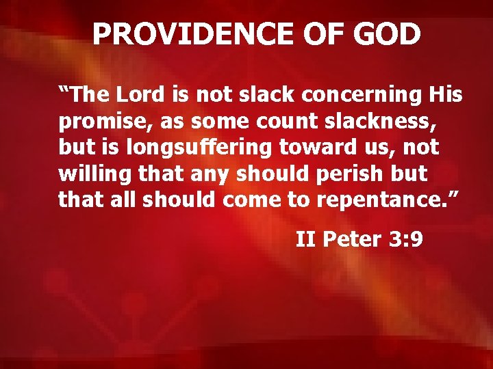 PROVIDENCE OF GOD “The Lord is not slack concerning His promise, as some count