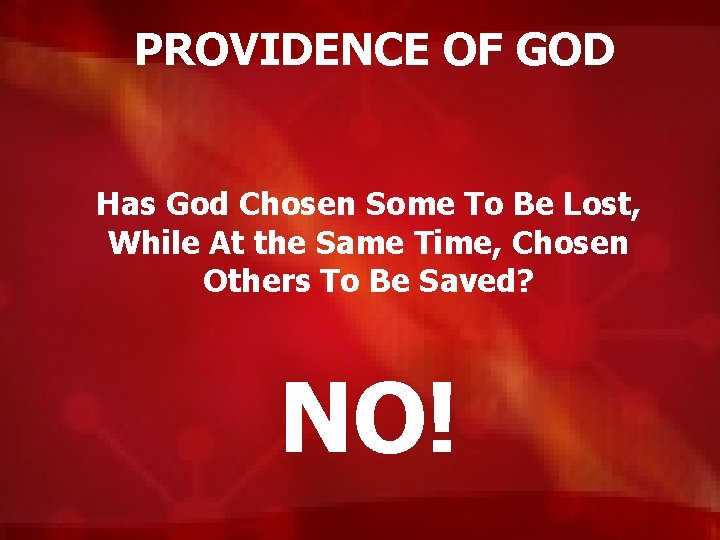 PROVIDENCE OF GOD Has God Chosen Some To Be Lost, While At the Same