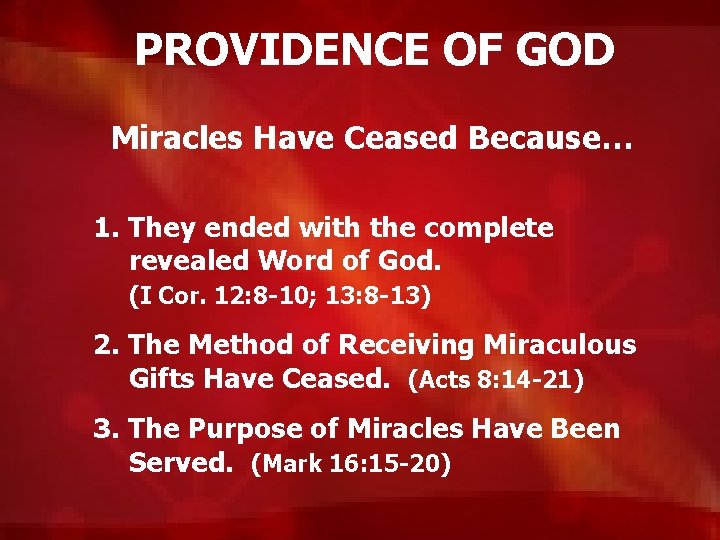 PROVIDENCE OF GOD Miracles Have Ceased Because… 1. They ended with the complete revealed