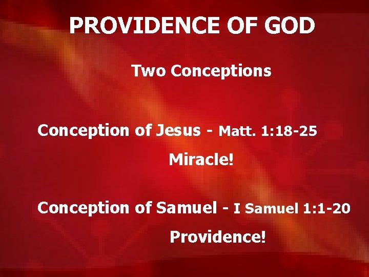 PROVIDENCE OF GOD Two Conceptions Conception of Jesus - Matt. 1: 18 -25 Miracle!