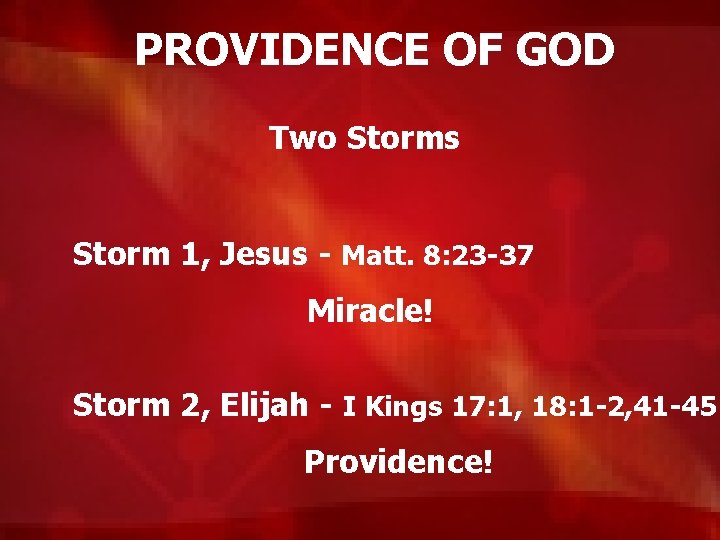 PROVIDENCE OF GOD Two Storms Storm 1, Jesus - Matt. 8: 23 -37 Miracle!