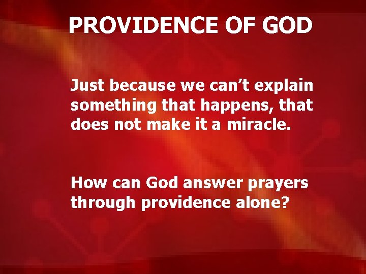 PROVIDENCE OF GOD Just because we can’t explain something that happens, that does not