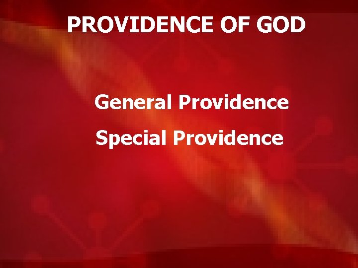 PROVIDENCE OF GOD General Providence Special Providence 