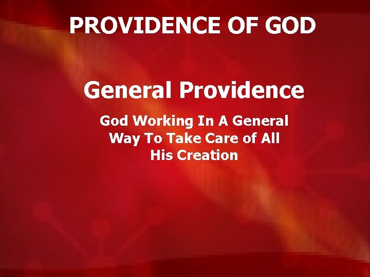 PROVIDENCE OF GOD General Providence God Working In A General Way To Take Care