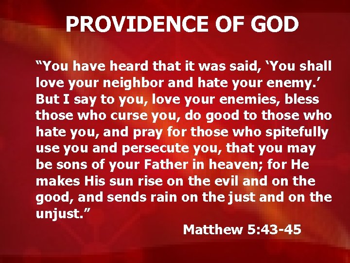 PROVIDENCE OF GOD “You have heard that it was said, ‘You shall love your