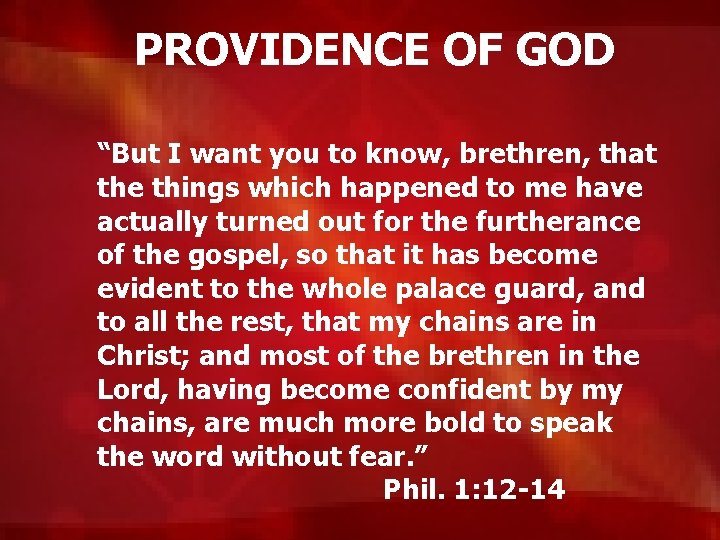 PROVIDENCE OF GOD “But I want you to know, brethren, that the things which