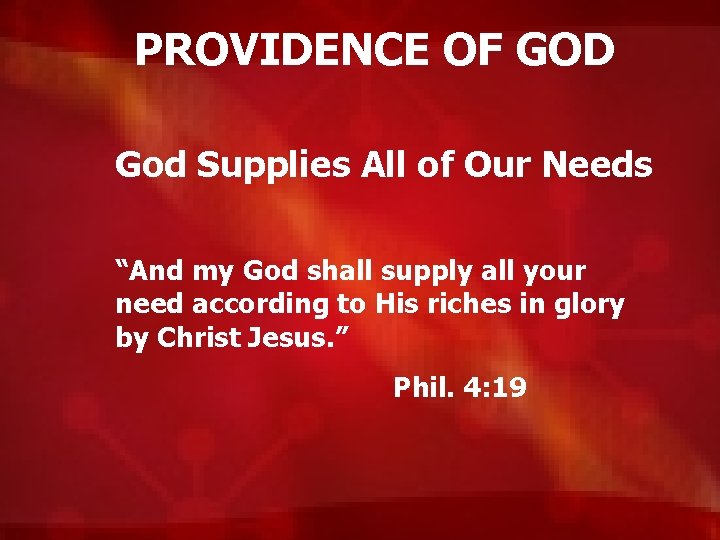 PROVIDENCE OF GOD God Supplies All of Our Needs “And my God shall supply