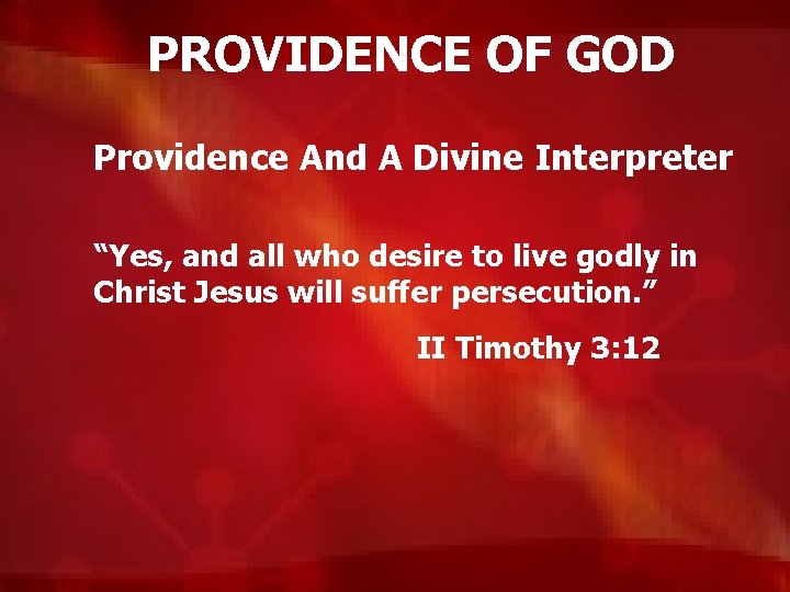 PROVIDENCE OF GOD Providence And A Divine Interpreter “Yes, and all who desire to