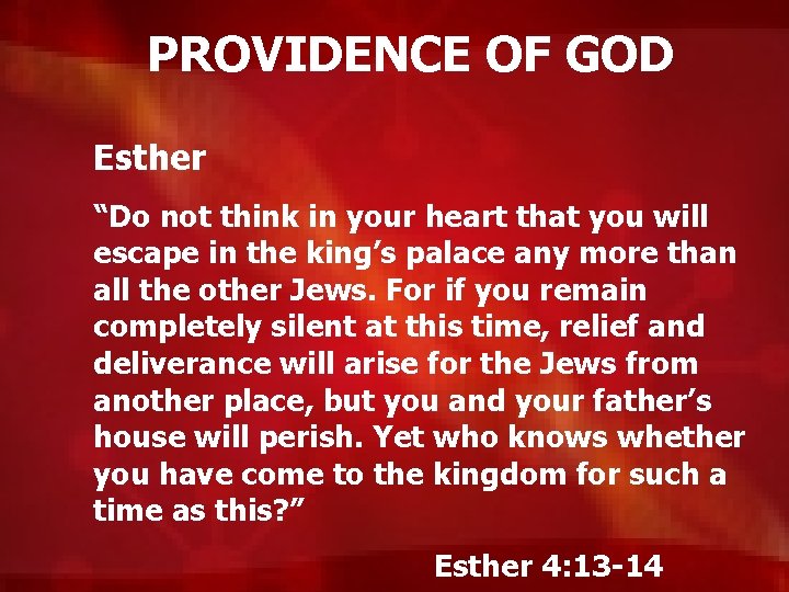 PROVIDENCE OF GOD Esther “Do not think in your heart that you will escape