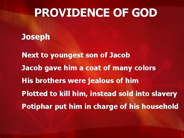 PROVIDENCE OF GOD Joseph Next to youngest son of Jacob gave him a coat