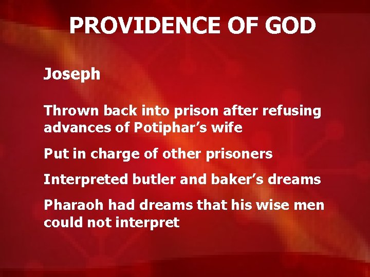 PROVIDENCE OF GOD Joseph Thrown back into prison after refusing advances of Potiphar’s wife