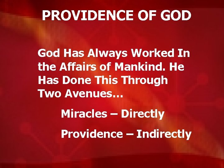 PROVIDENCE OF GOD God Has Always Worked In the Affairs of Mankind. He Has