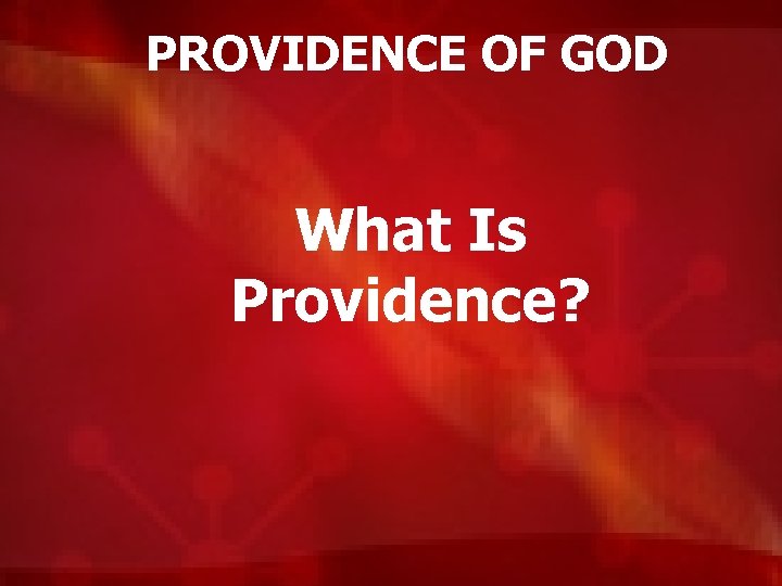 PROVIDENCE OF GOD What Is Providence? 