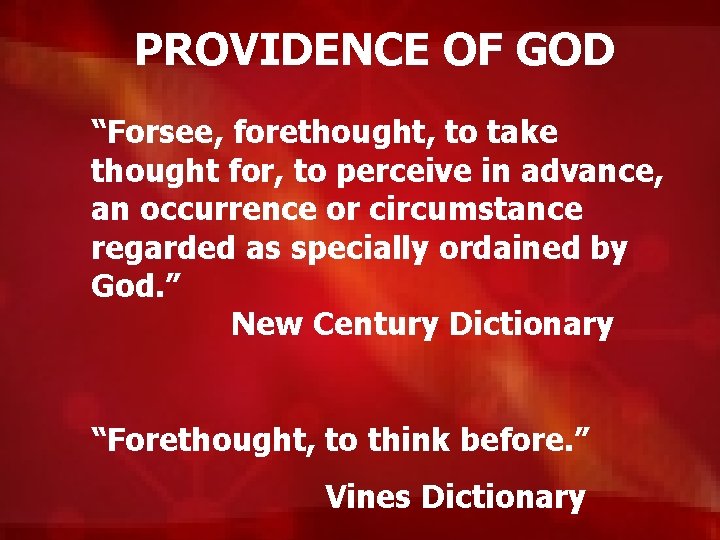 PROVIDENCE OF GOD “Forsee, forethought, to take thought for, to perceive in advance, an
