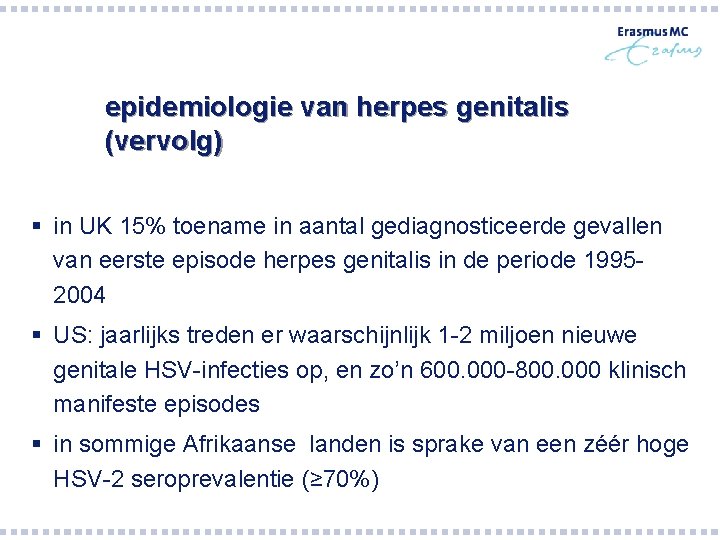 epidemiologie van herpes genitalis (vervolg) § in UK 15% toename in aantal gediagnosticeerde gevallen epidemiologie van herpes genitalis (vervolg) § in UK 15% toename in aantal gediagnosticeerde gevallen