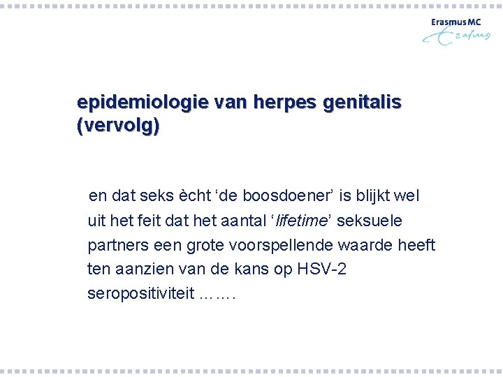 epidemiologie van herpes genitalis (vervolg) en dat seks ècht ‘de boosdoener’ is blijkt wel epidemiologie van herpes genitalis (vervolg) en dat seks ècht ‘de boosdoener’ is blijkt wel