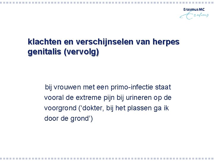 klachten en verschijnselen van herpes genitalis (vervolg) bij vrouwen met een primo-infectie staat vooral klachten en verschijnselen van herpes genitalis (vervolg) bij vrouwen met een primo-infectie staat vooral