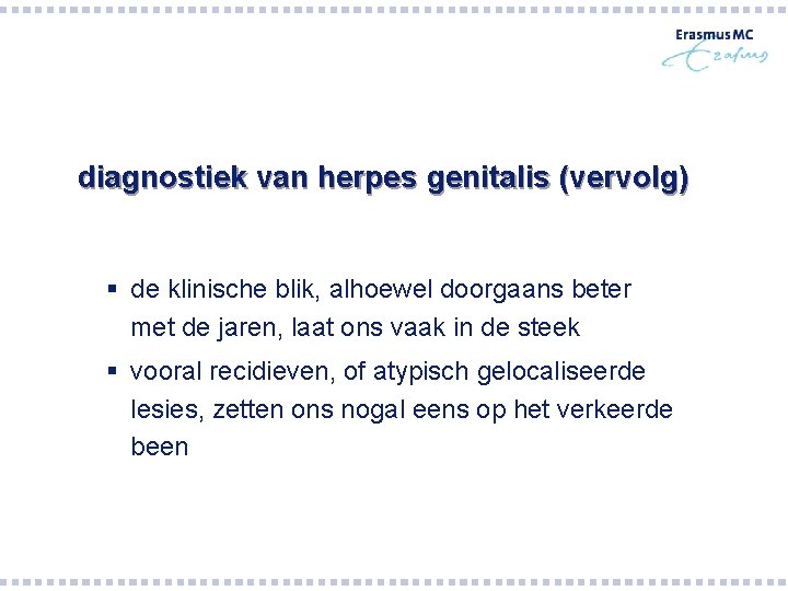 diagnostiek van herpes genitalis (vervolg) § de klinische blik, alhoewel doorgaans beter met de diagnostiek van herpes genitalis (vervolg) § de klinische blik, alhoewel doorgaans beter met de