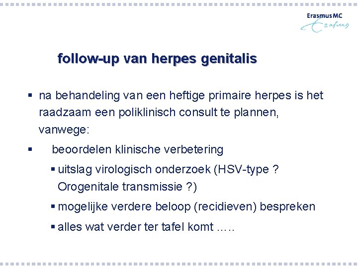 follow-up van herpes genitalis § na behandeling van een heftige primaire herpes is het follow-up van herpes genitalis § na behandeling van een heftige primaire herpes is het