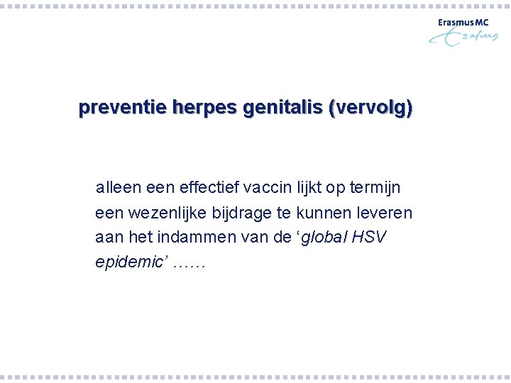 preventie herpes genitalis (vervolg) alleen effectief vaccin lijkt op termijn een wezenlijke bijdrage te preventie herpes genitalis (vervolg) alleen effectief vaccin lijkt op termijn een wezenlijke bijdrage te
