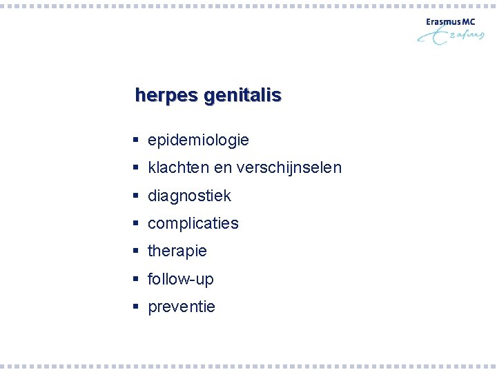 herpes genitalis § epidemiologie § klachten en verschijnselen § diagnostiek § complicaties § therapie herpes genitalis § epidemiologie § klachten en verschijnselen § diagnostiek § complicaties § therapie