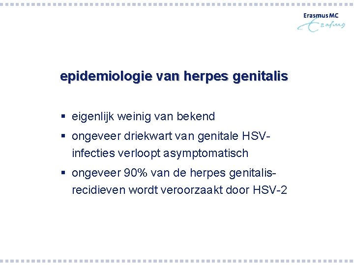 epidemiologie van herpes genitalis § eigenlijk weinig van bekend § ongeveer driekwart van genitale epidemiologie van herpes genitalis § eigenlijk weinig van bekend § ongeveer driekwart van genitale
