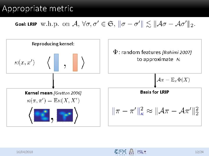 Appropriate metric Goal: LRIP Reproducing kernel: : random features [Rahimi 2007] to approximate Kernel