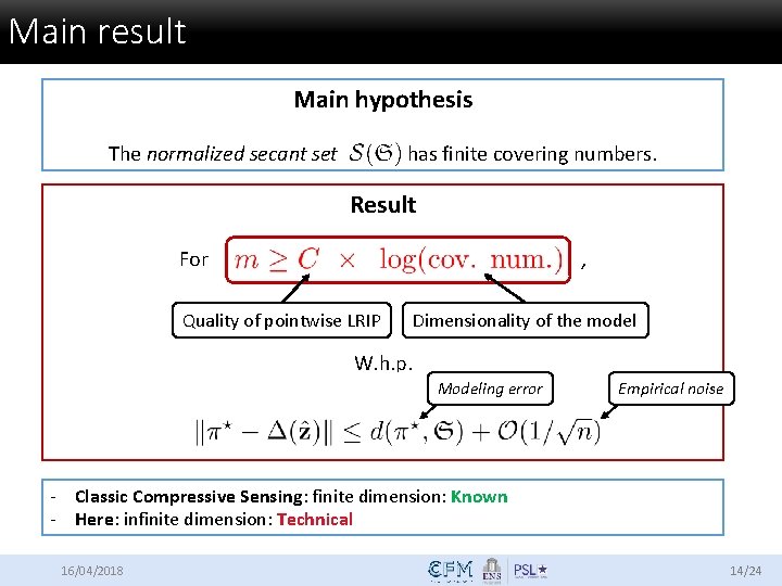 Main result Main hypothesis The normalized secant set has finite covering numbers. Result For