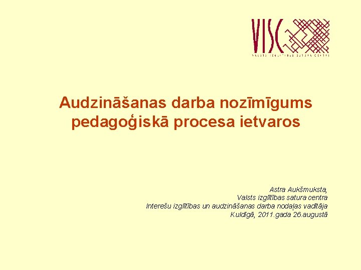 Audzināšanas darba nozīmīgums pedagoģiskā procesa ietvaros Astra Aukšmuksta, Valsts izglītības satura centra Interešu izglītības