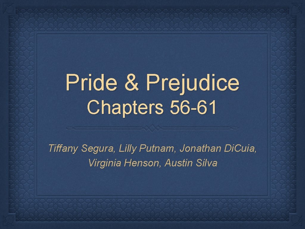 Pride & Prejudice Chapters 56 -61 Tiffany Segura, Lilly Putnam, Jonathan Di. Cuia, Virginia