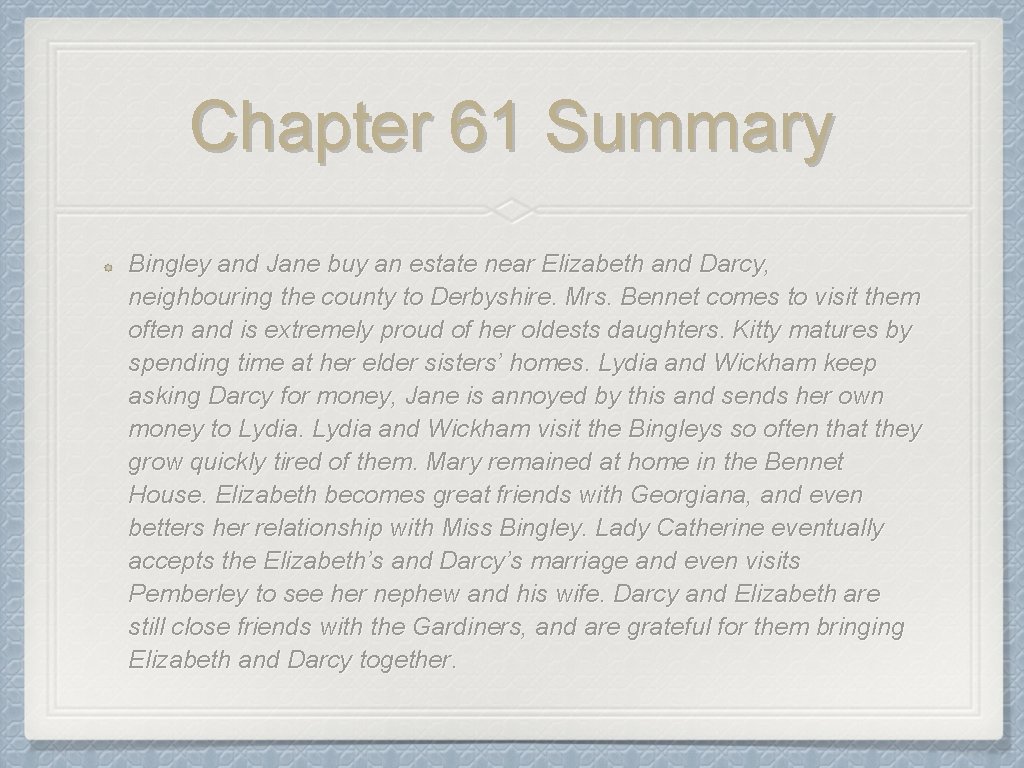 Chapter 61 Summary Bingley and Jane buy an estate near Elizabeth and Darcy, neighbouring