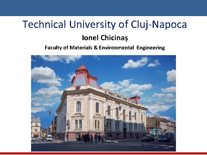 Technical University of Cluj-Napoca Ionel Chicinaș Faculty of Materials & Environmental Engineering 