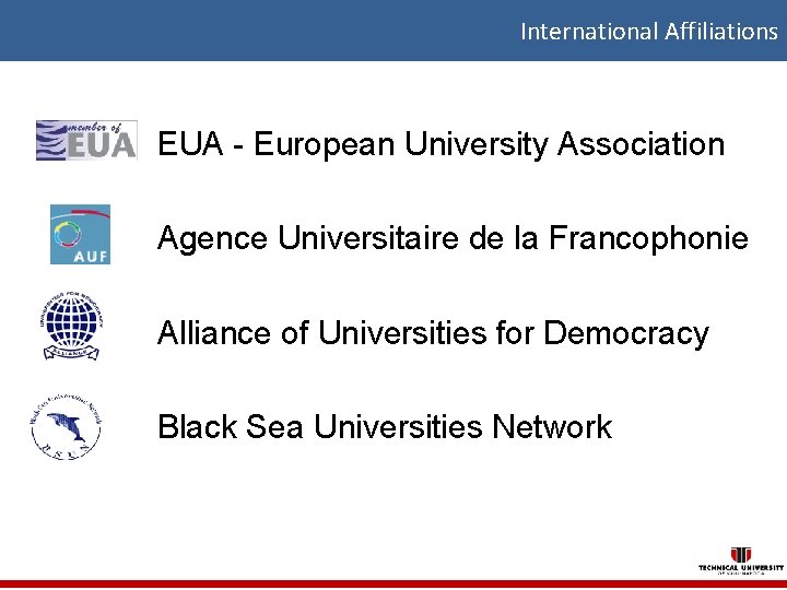 International Affiliations EUA - European University Association Agence Universitaire de la Francophonie Alliance of