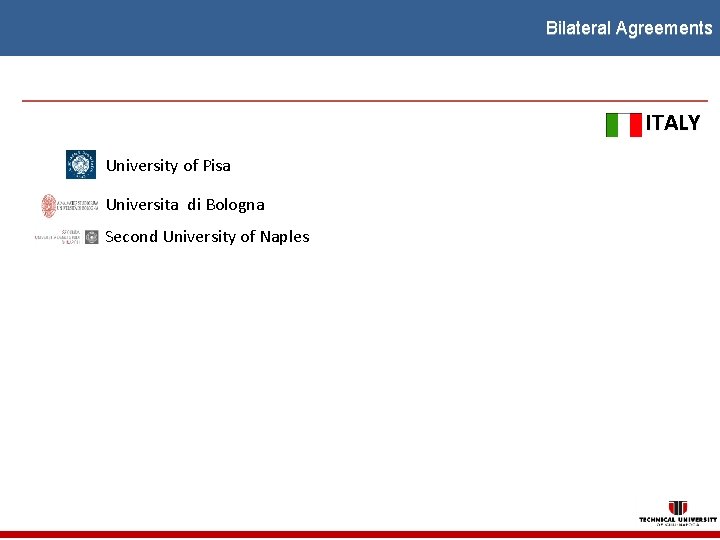 Bilateral Agreements ITALY University of Pisa Universita di Bologna Second University of Naples 