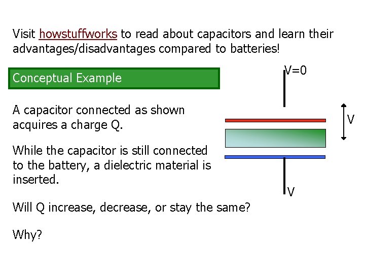 Visit howstuffworks to read about capacitors and learn their advantages/disadvantages compared to batteries! Conceptual