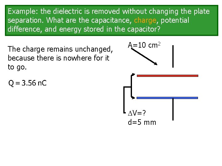 Example: the dielectric is removed without changing the plate separation. What are the capacitance,